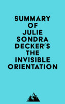 Summary of Julie Sondra Decker's The Invisible Orientation