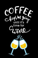 Coffee Keeps Me Going Until It s Time for Wine