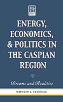 Energy, Economics, and Politics in the Caspian Region