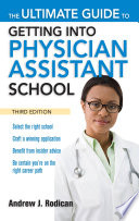 The Ultimate Guide to Getting Into Physician Assistant School  Third Edition