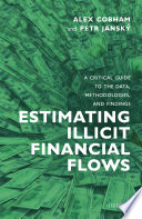 Estimating illicit financial flows : a critical guide to the data, methodologies, and findings /