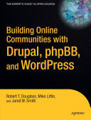 Building Online Communities with Drupal, phpBB, and WordPress