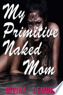 My Primitive Naked Mom