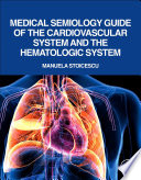 Medical Semiology Guide of the Cardiovascular System and the Hematologic System Book