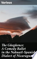 The Güegüence; A Comedy Ballet in the Nahuatl-Spanish Dialect of Nicaragua