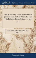 Acts of Assembly, Passed in the Island of Jamaica, from the Year 1681 to the Year 1769 Inclusive. in Two Volumes. ... of 2;