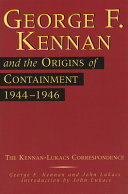 George F. Kennan and the Origins of Containment, 1944-1946