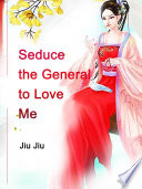 Seduce the General to Love Me