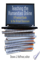Teaching the Humanities Online  A Practical Guide to the Virtual Classroom