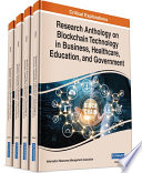 Research Anthology on Blockchain Technology in Business  Healthcare  Education  and Government Book