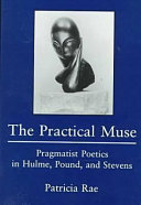 The Practical Muse: Pragmatist Poetics in Hulme, Pound, and ...