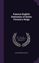Famous English Statesmen of Queen Victoria's Reign