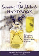 The Essential Oil Maker s Handbook