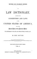A Law Dictionary, Adapted to the Constitution and Laws of the United States of America, and of the Several States of the American Union: With References to the Civil and other Systems of Foreign Law