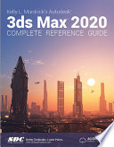 Kelly L  Murdock s Autodesk 3ds Max 2020 Complete Reference Guide