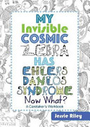 My Invisible Cosmic Zebra Has Ehlers Danlos Syndrome   Now What 