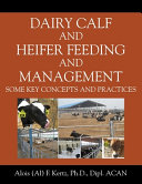 Dairy Calf and Heifer Feeding and Management: Some Key Concepts and Practices