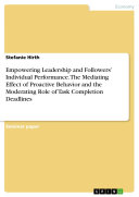 Empowering Leadership and Followers’ Individual Performance. The Mediating Effect of Proactive Behavior and the Moderating Role of Task Completion Deadlines