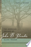 The American Dreams of John B  Prentis  Slave Trader