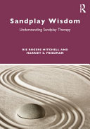 Sandplay wisdom : understanding sandplay therapy /