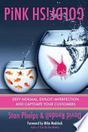 Pink Goldfish: Defy Ordinary, Exploit Imperfection and Captivate Your Customers PDF Book By Stan Phelps,David J. Rendall