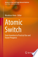Atomic Switch From Invention to Practical Use and Future Prospects /