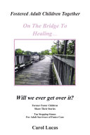 Fostered Adult Children Together, On The Bridge To Healing...Will we ever get over it?