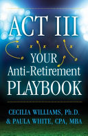ACT III Your Anti-Retirement Playbook