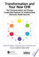 Transformation and your new EHR : the communications and change leadership playbook for implementing EHRs /