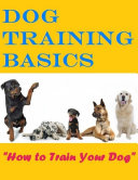 Dog Training Basics   How to Train Your Dog