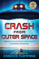 link to Crash from outer space : unraveling the mystery of flying saucers, alien beings, and Roswell in the TCC library catalog