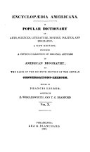 Encyclopaedia Americana. A Popular Dictionary of Arts, Sciences, Literature, History, Politics and Biography. A New Ed.; Including a Copious Collection of Original Articles in American Biography; on the Basis of the 7th Ed of the German Conversations-lexicon