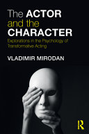 The actor and the character : explorations in the psychology of transformative acting /