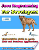 Java Programming For Developers  The Definitive Guide to Learn JDBC And Database Applications