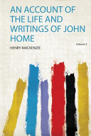 An Account of the Life and Writings of John Home