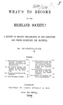 What's to become of the Highland Society? A review of recent proceedings of the directors and their secretary. Mr. Maxwell. By Investigator