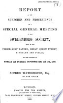Report of the speeches and proceedings of a special general meeting ... held in the Freemasons' Tavern, Great Queen Street, Lincoln's Inn Fields, on the evenings of Monday and Tuesday, November 12th and 13th, 1860. Alfred Waterhouse, Esq., in the chair