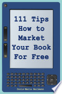 111 Tips on How to Market Your Book for Free PDF Book By Doris-Maria Heilmann