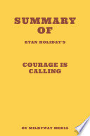 Summary of Ryan Holiday s Courage is Calling