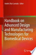 Handbook on Advanced Design and Manufacturing Technologies for Biomedical Devices Book