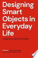 Designing smart objects in everyday life : intelligences, agencies, ecologies /