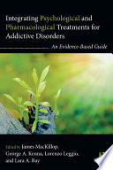 Integrating Psychological and Pharmacological Treatments for Addictive Disorders