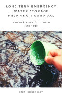 Long Term Emergency Water Storage Prepping & Survival: How to Prepare for a Water Shortage