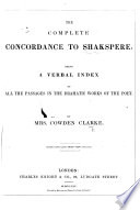 The Complete Concordance to Shakespere  Being a Verbal Index to All the Passages in the Dramatic Works of the Poet