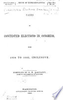 Cases Of Contested Elections In Congress From 1834 To 1865 Inclusive