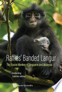 Raffles' Banded Langur: The Elusive Monkey Of Singapore And Malaysia