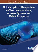 Multidisciplinary Perspectives on Telecommunications  Wireless Systems  and Mobile Computing Book