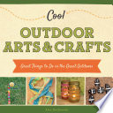 Cool Outdoor Arts   Crafts  Great Things to Do in the Great Outdoors Book PDF