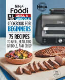 Ninja Foodi XL Pro Grill   Griddle Cookbook for Beginners  75 Recipes to Grill  Sear  Bbq  Griddle  and Crisp