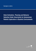State Estimation, Planning, and Behavior Selection Under Uncertainty for Autonomous Robotic Exploration in Dynamic Environments
